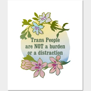 Trans People Are NOT A Burden Or A Distraction Posters and Art